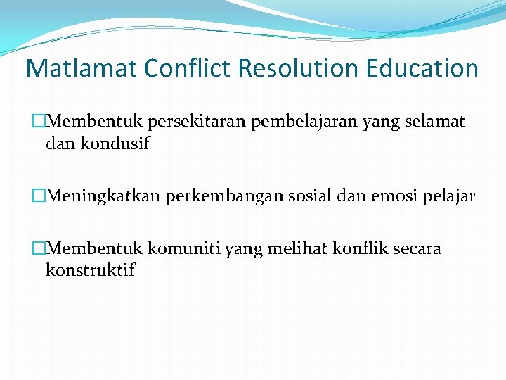 Matlamat Conflict Resolution Education �Membentuk persekitaran pembelajaran yang selamat dan kondusif �Meningkatkan perkembangan sosial