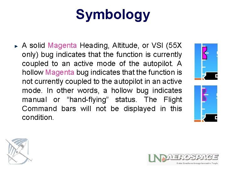 Symbology A solid Magenta Heading, Altitude, or VSI (55 X only) bug indicates that