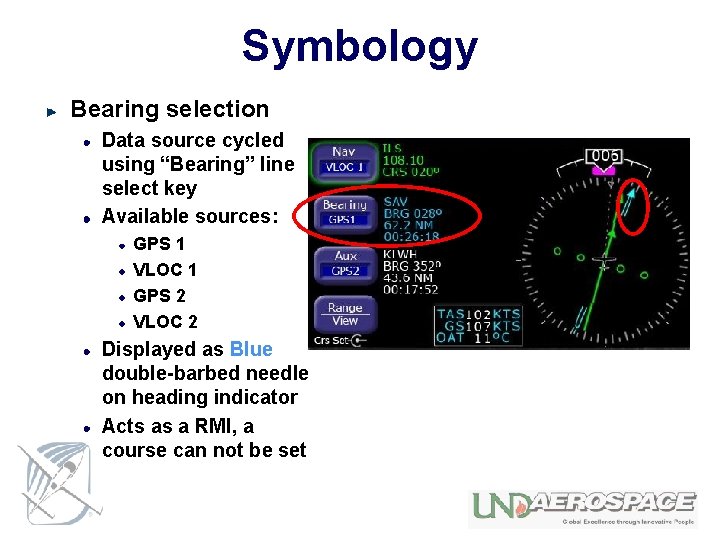 Symbology Bearing selection Data source cycled using “Bearing” line select key Available sources: GPS