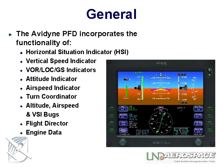 General The Avidyne PFD incorporates the functionality of: Horizontal Situation Indicator (HSI) Vertical Speed