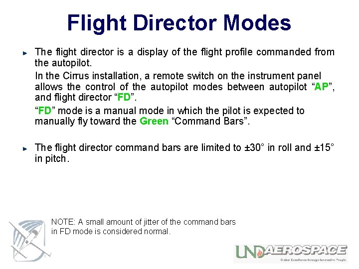 Flight Director Modes The flight director is a display of the flight profile commanded