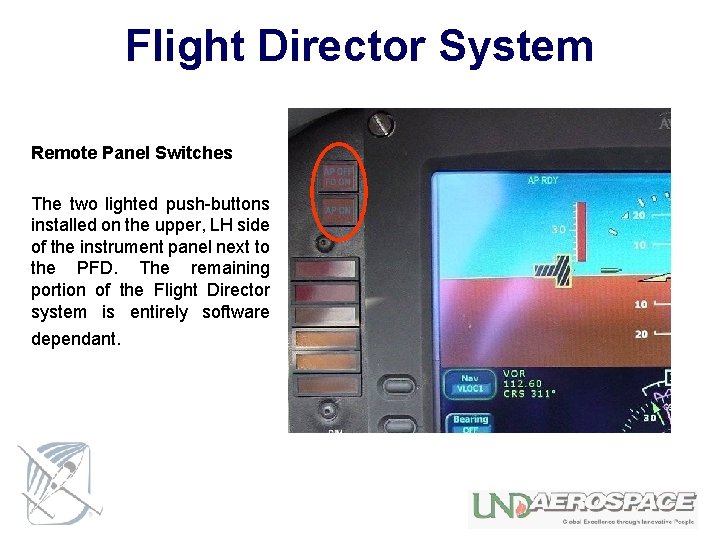 Flight Director System Remote Panel Switches The two lighted push-buttons installed on the upper,