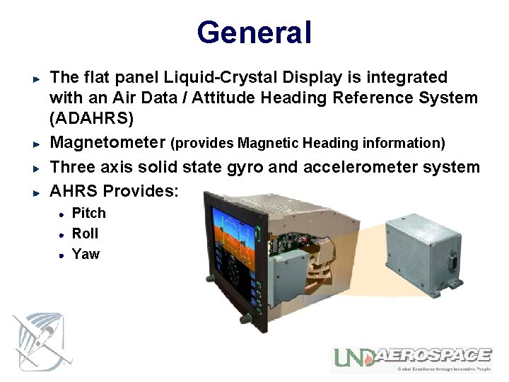 General The flat panel Liquid-Crystal Display is integrated with an Air Data / Attitude