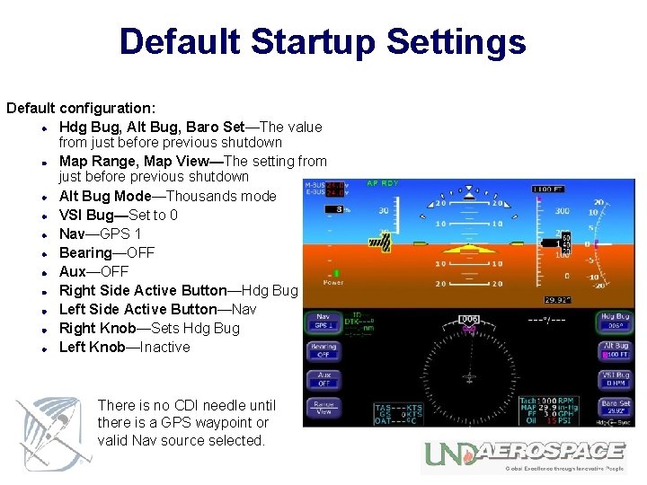 Default Startup Settings Default configuration: Hdg Bug, Alt Bug, Baro Set—The value from just