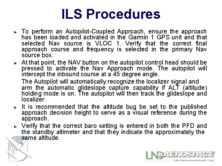 ILS Procedures To perform an Autopilot-Coupled Approach, ensure the approach has been loaded and