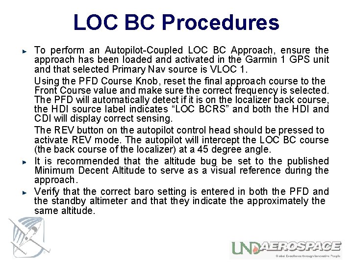 LOC BC Procedures To perform an Autopilot-Coupled LOC BC Approach, ensure the approach has