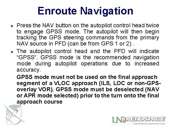 Enroute Navigation Press the NAV button on the autopilot control head twice to engage