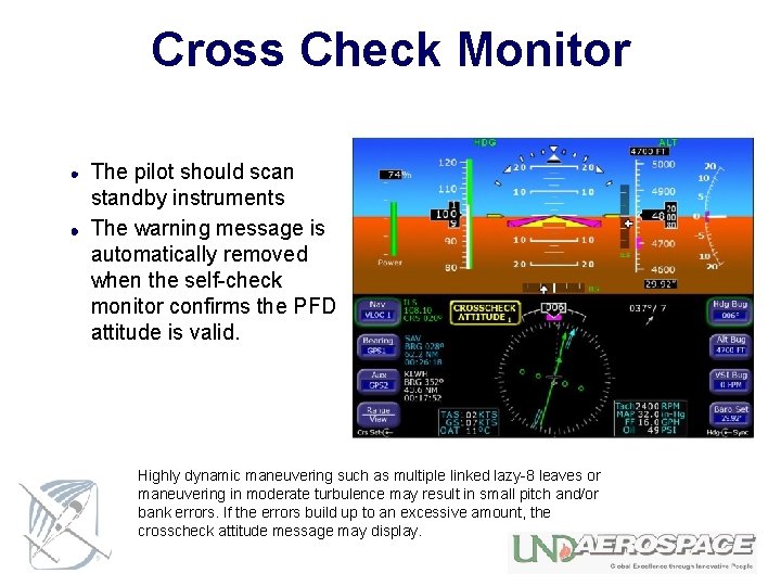 Cross Check Monitor The pilot should scan standby instruments The warning message is automatically