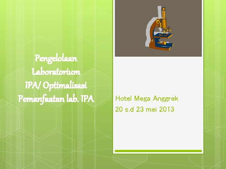 Pengelolaan Laboratorium IPA/ Optimalisasi Pemanfaatan lab. IPA Hotel Mega Anggrek 20 s. d 23