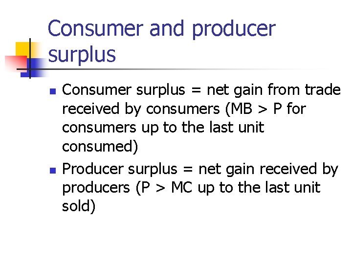 Consumer and producer surplus n n Consumer surplus = net gain from trade received