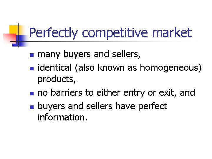 Perfectly competitive market n n many buyers and sellers, identical (also known as homogeneous)