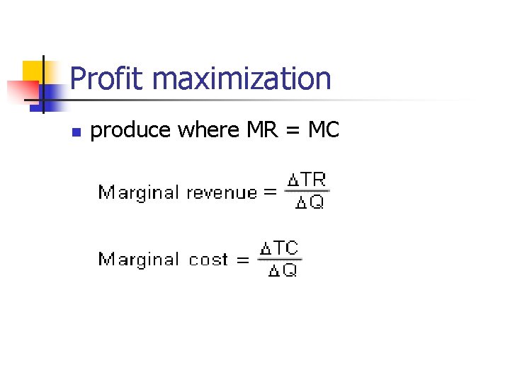 Profit maximization n produce where MR = MC 