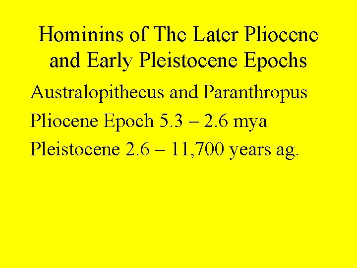 Hominins of The Later Pliocene and Early Pleistocene Epochs Australopithecus and Paranthropus Pliocene Epoch