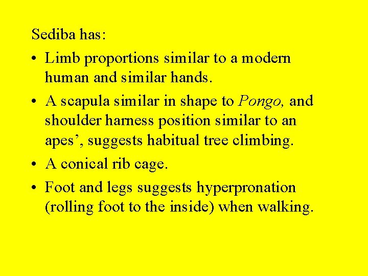 Sediba has: • Limb proportions similar to a modern human and similar hands. •