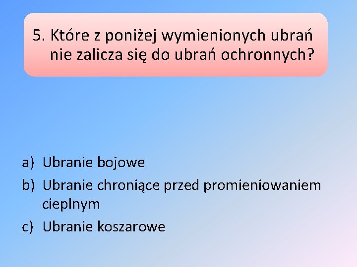 5. Które z poniżej wymienionych ubrań nie zalicza się do ubrań ochronnych? a) Ubranie