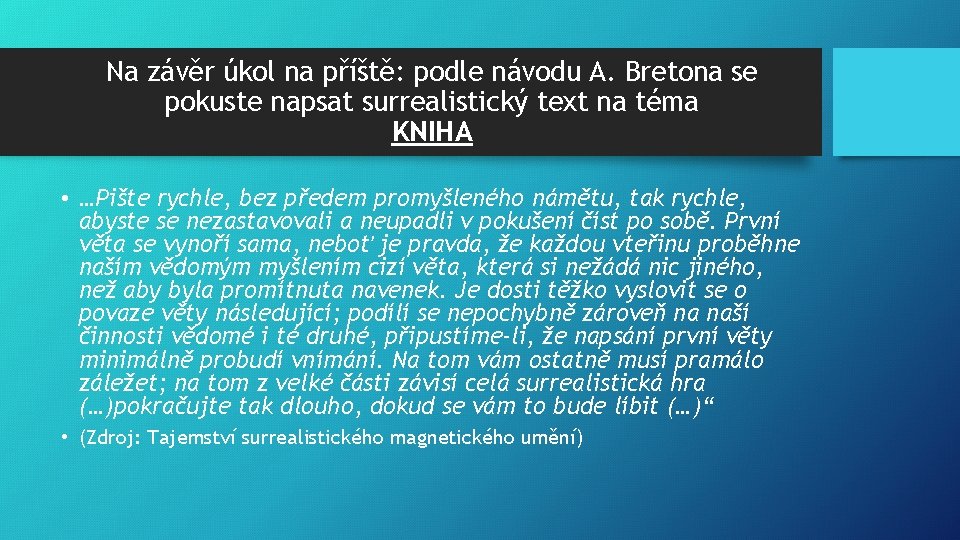 Na závěr úkol na příště: podle návodu A. Bretona se pokuste napsat surrealistický text