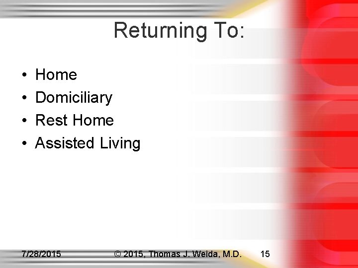 Returning To: • • Home Domiciliary Rest Home Assisted Living 7/28/2015 © 2015, Thomas