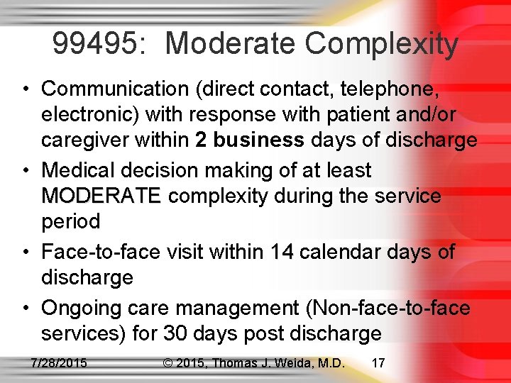 99495: Moderate Complexity • Communication (direct contact, telephone, electronic) with response with patient and/or