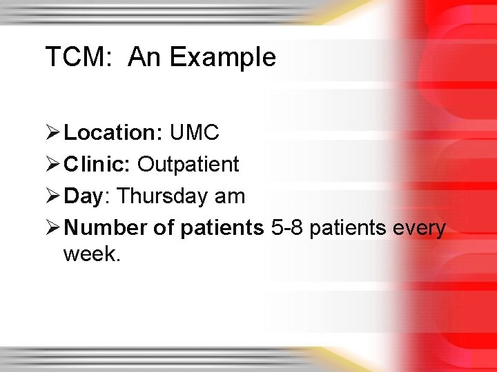 TCM: An Example Ø Location: UMC Ø Clinic: Outpatient Ø Day: Thursday am Ø