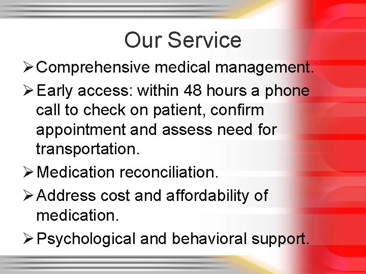 Our Service Ø Comprehensive medical management. Ø Early access: within 48 hours a phone