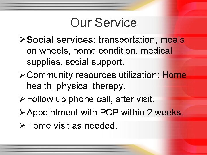 Our Service Ø Social services: transportation, meals on wheels, home condition, medical supplies, social