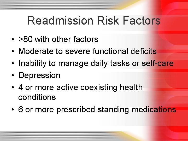 Readmission Risk Factors • • • >80 with other factors Moderate to severe functional