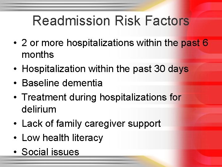 Readmission Risk Factors • 2 or more hospitalizations within the past 6 months •