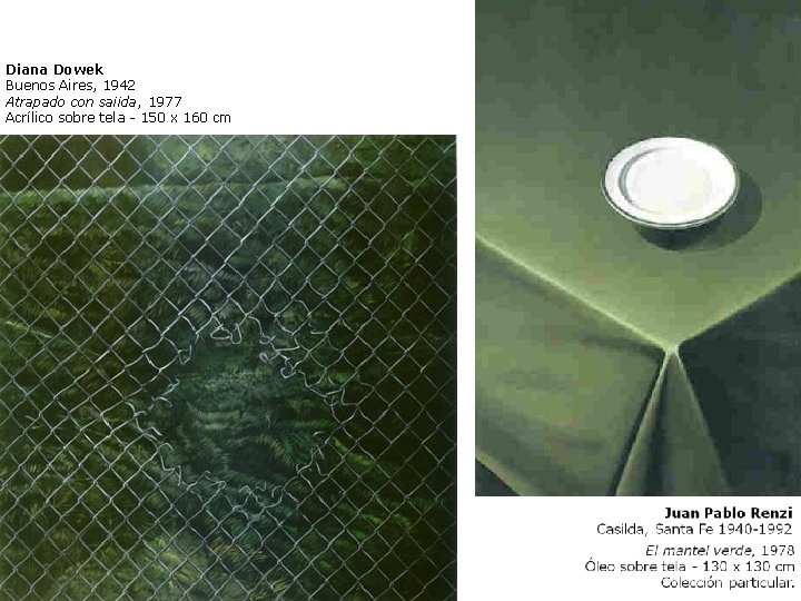 Diana Dowek Buenos Aires, 1942 Atrapado con saiida, 1977 Acrílico sobre tela 150 x