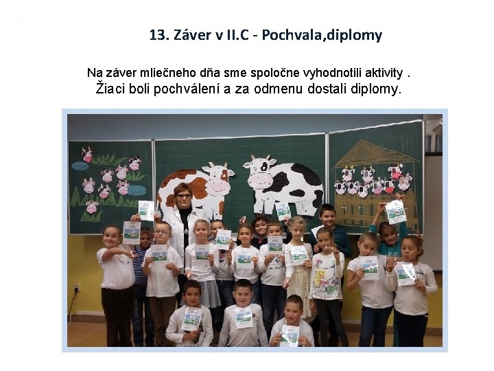 13. Záver v II. C - Pochvala, diplomy Na záver mliečneho dňa sme spoločne