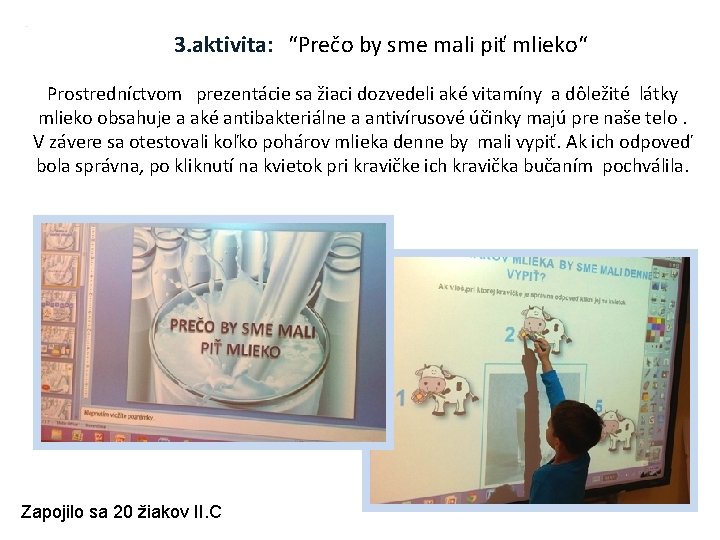 3. aktivita: “Prečo by sme mali piť mlieko“ Prostredníctvom prezentácie sa žiaci dozvedeli aké