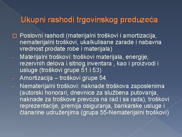 Ukupni rashodi trgovinskog preduzeća Poslovni rashodi (materijalni troškovi i amortizacija, nematerijalni troškovi, ukalkulisane zarade