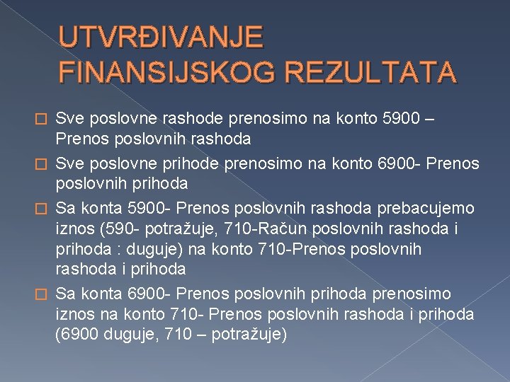 UTVRĐIVANJE FINANSIJSKOG REZULTATA Sve poslovne rashode prenosimo na konto 5900 – Prenos poslovnih rashoda