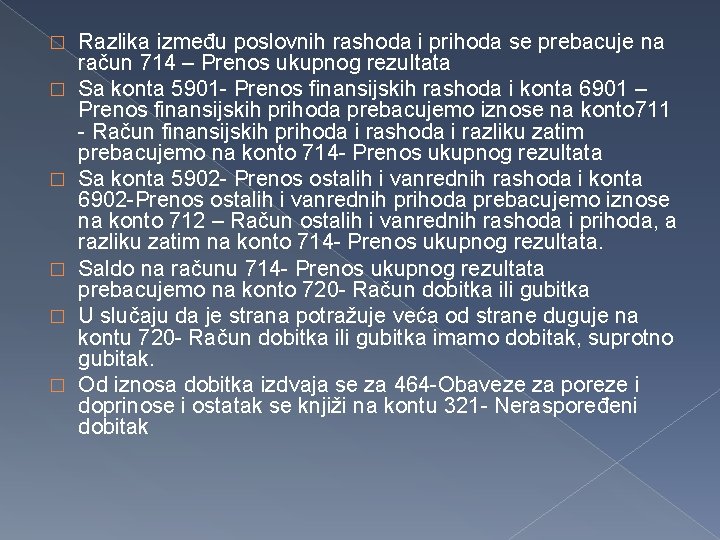 � � � Razlika između poslovnih rashoda i prihoda se prebacuje na račun 714