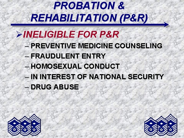 PROBATION & REHABILITATION (P&R) ØINELIGIBLE FOR P&R – PREVENTIVE MEDICINE COUNSELING – FRAUDULENT ENTRY