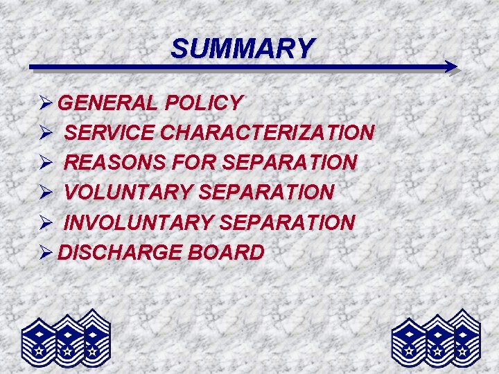 SUMMARY Ø GENERAL POLICY Ø SERVICE CHARACTERIZATION Ø REASONS FOR SEPARATION Ø VOLUNTARY SEPARATION