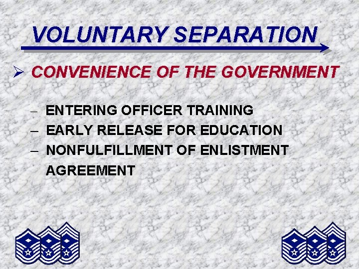 VOLUNTARY SEPARATION Ø CONVENIENCE OF THE GOVERNMENT – ENTERING OFFICER TRAINING – EARLY RELEASE