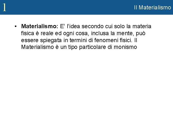 1 Il Materialismo • Materialismo: E’ l’idea secondo cui solo la materia fisica è