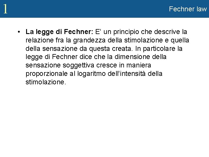 1 Fechner law • La legge di Fechner: E’ un principio che descrive la 1 Fechner law • La legge di Fechner: E’ un principio che descrive la