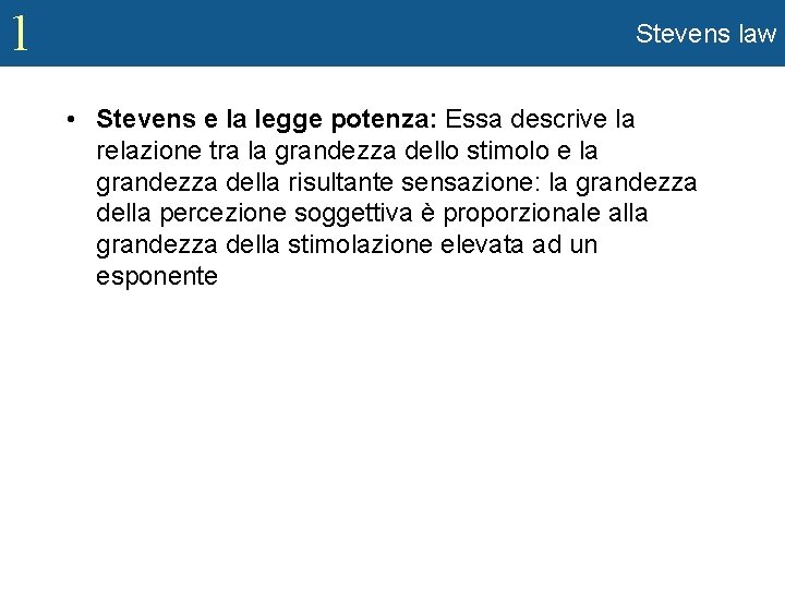 1 Stevens law • Stevens e la legge potenza: Essa descrive la relazione tra