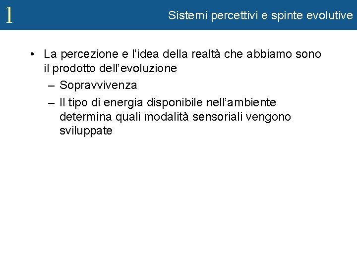 1 Sistemi percettivi e spinte evolutive • La percezione e l’idea della realtà che
