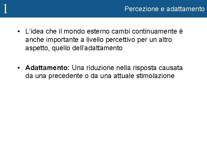 1 Percezione e adattamento • L’idea che il mondo esterno cambi continuamente è anche