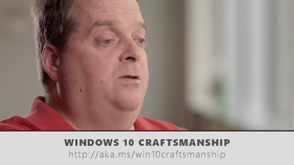 WINDOWS 10 CRAFTSMANSHIP http: //aka. ms/win 10 craftsmanship 