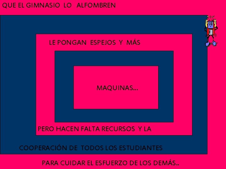 QUE EL GIMNASIO LO ALFOMBREN LE PONGAN ESPEJOS Y MÁS MAQUINAS. . . PERO