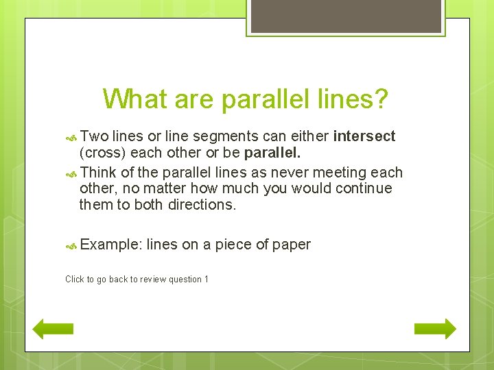 What are parallel lines? Two lines or line segments can either intersect (cross) each