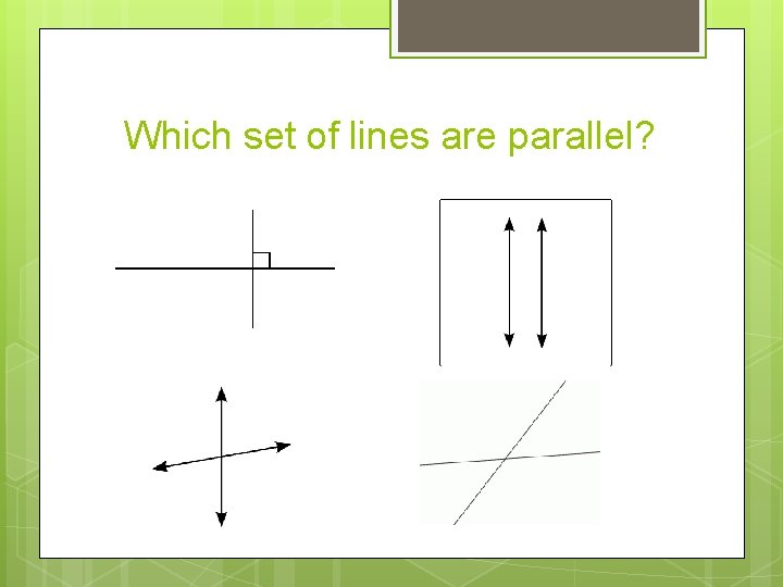 Which set of lines are parallel? 