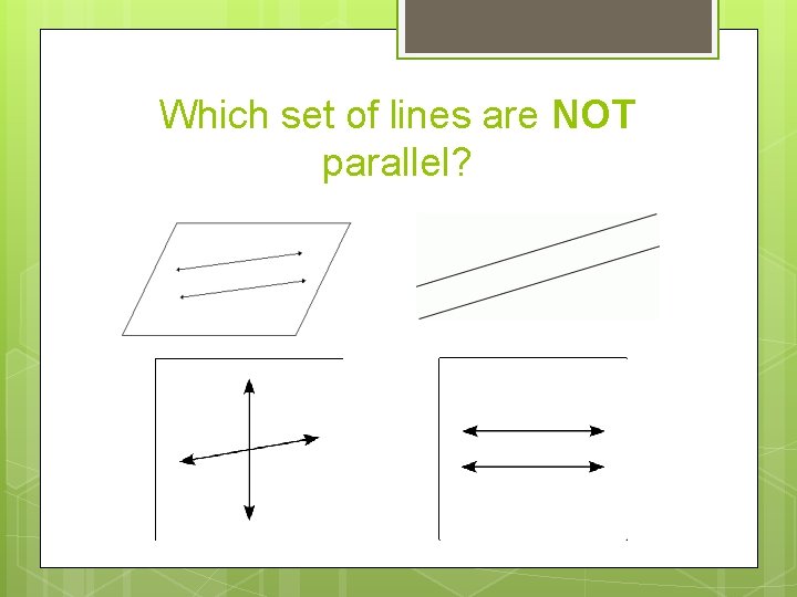 Which set of lines are NOT parallel? 