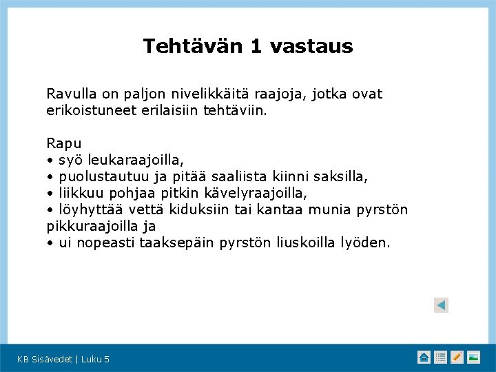 Tehtävän 1 vastaus Ravulla on paljon nivelikkäitä raajoja, jotka ovat erikoistuneet erilaisiin tehtäviin. Rapu