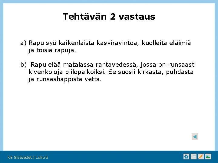 Tehtävän 2 vastaus a) Rapu syö kaikenlaista kasviravintoa, kuolleita eläimiä ja toisia rapuja. b)