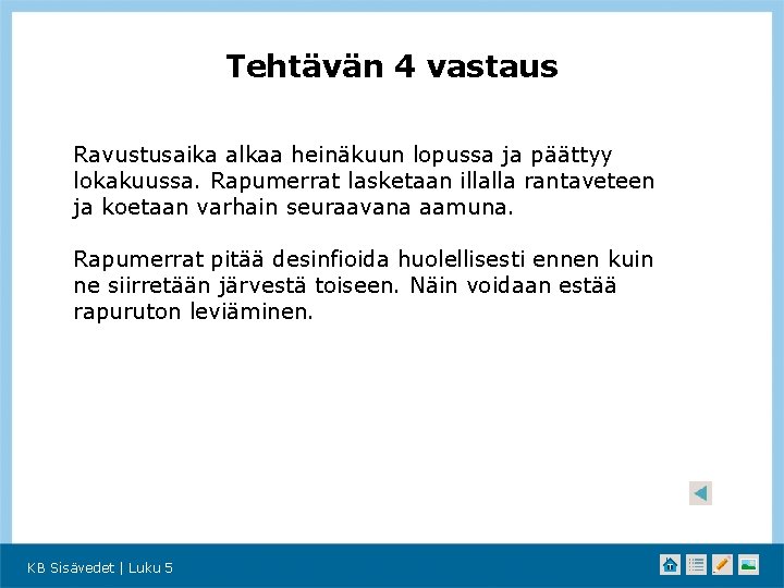 Tehtävän 4 vastaus Ravustusaika alkaa heinäkuun lopussa ja päättyy lokakuussa. Rapumerrat lasketaan illalla rantaveteen