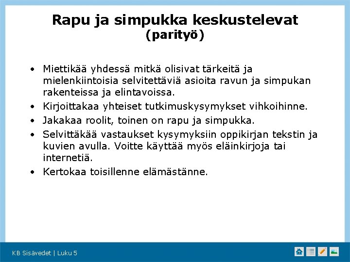 Rapu ja simpukka keskustelevat (parityö) • Miettikää yhdessä mitkä olisivat tärkeitä ja mielenkiintoisia selvitettäviä